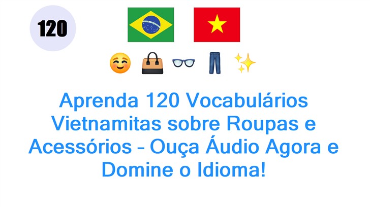 Aprenda 120 Vocabulários Vietnamitas sobre Roupas e Acessórios – Ouça Áudio Agora e Domine o Idioma!